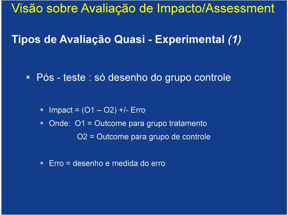 controle Impact = (O1 O2) +/- Erro Onde: O1 = Outcome para grupo