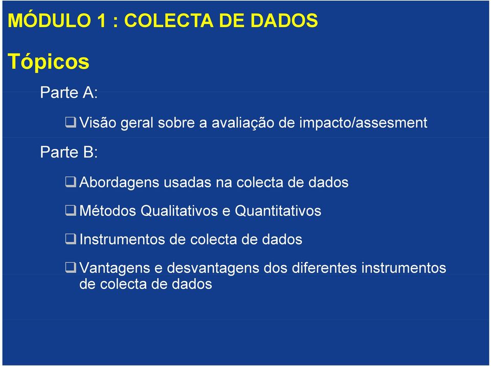 Qualitativos e Quantitativos Instrumentos de colecta de dados Vantagens e