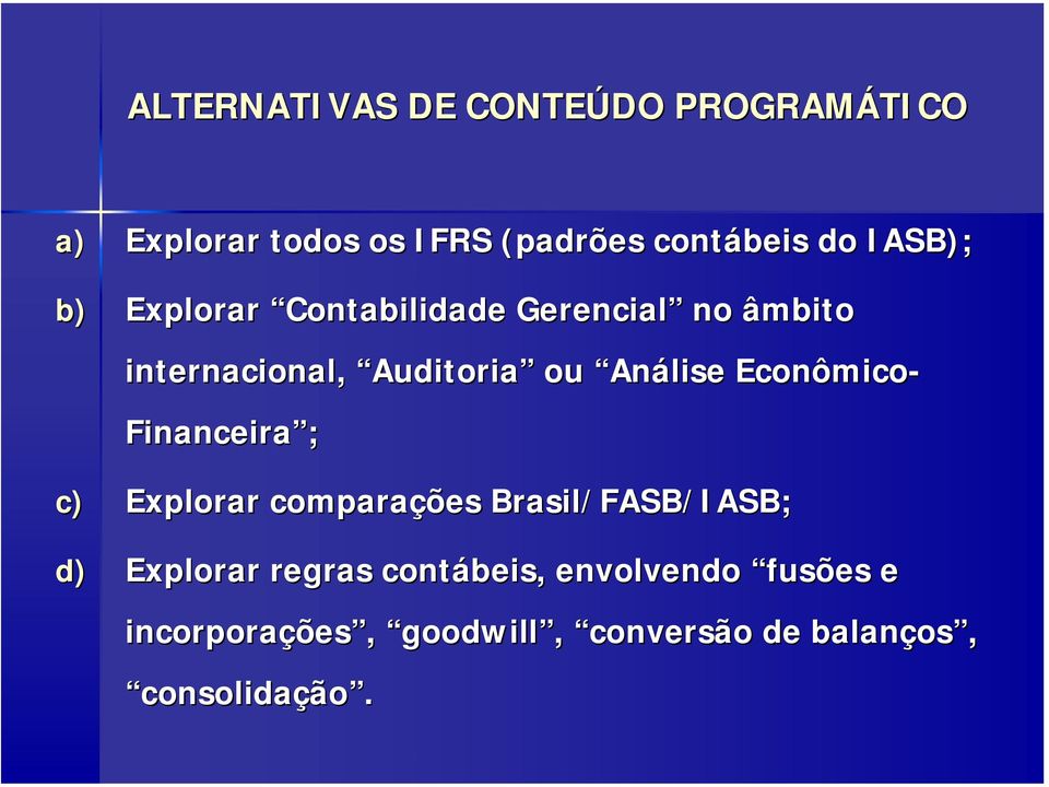 Econômico mico- Financeira ; c) Explorar comparaçõ ções Brasil/FASB/IASB; d) Explorar