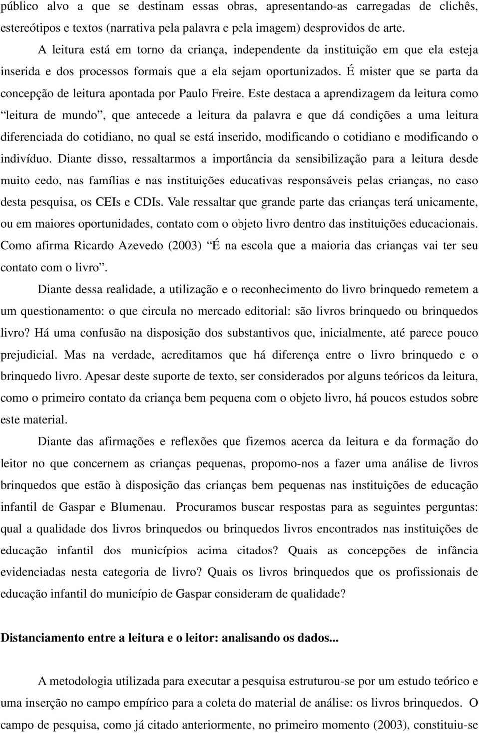 É mister que se parta da concepção de leitura apontada por Paulo Freire.