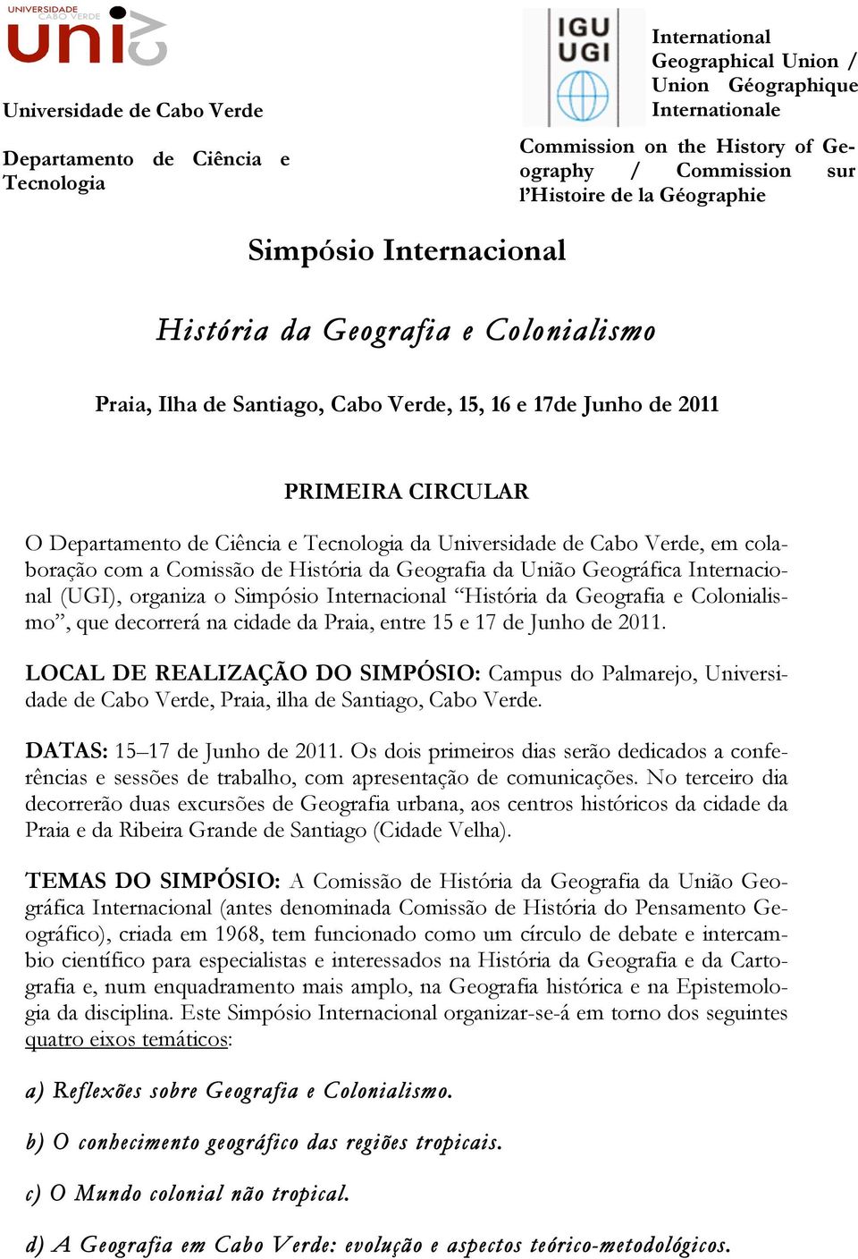 da Universidade de Cabo Verde, em colaboração com a Comissão de História da Geografia da União Geográfica Internacional (UGI), organiza o Simpósio Internacional História da Geografia e Colonialismo,