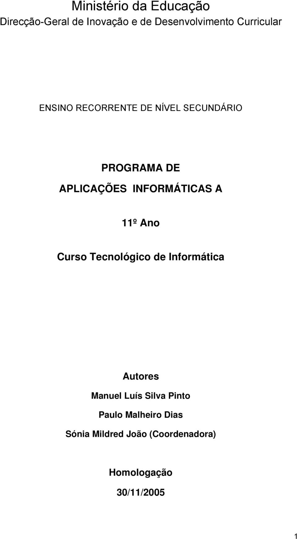 INFORMÁTICAS A 11º Ano Curso Tecnológico de Informática Autores Manuel Luís