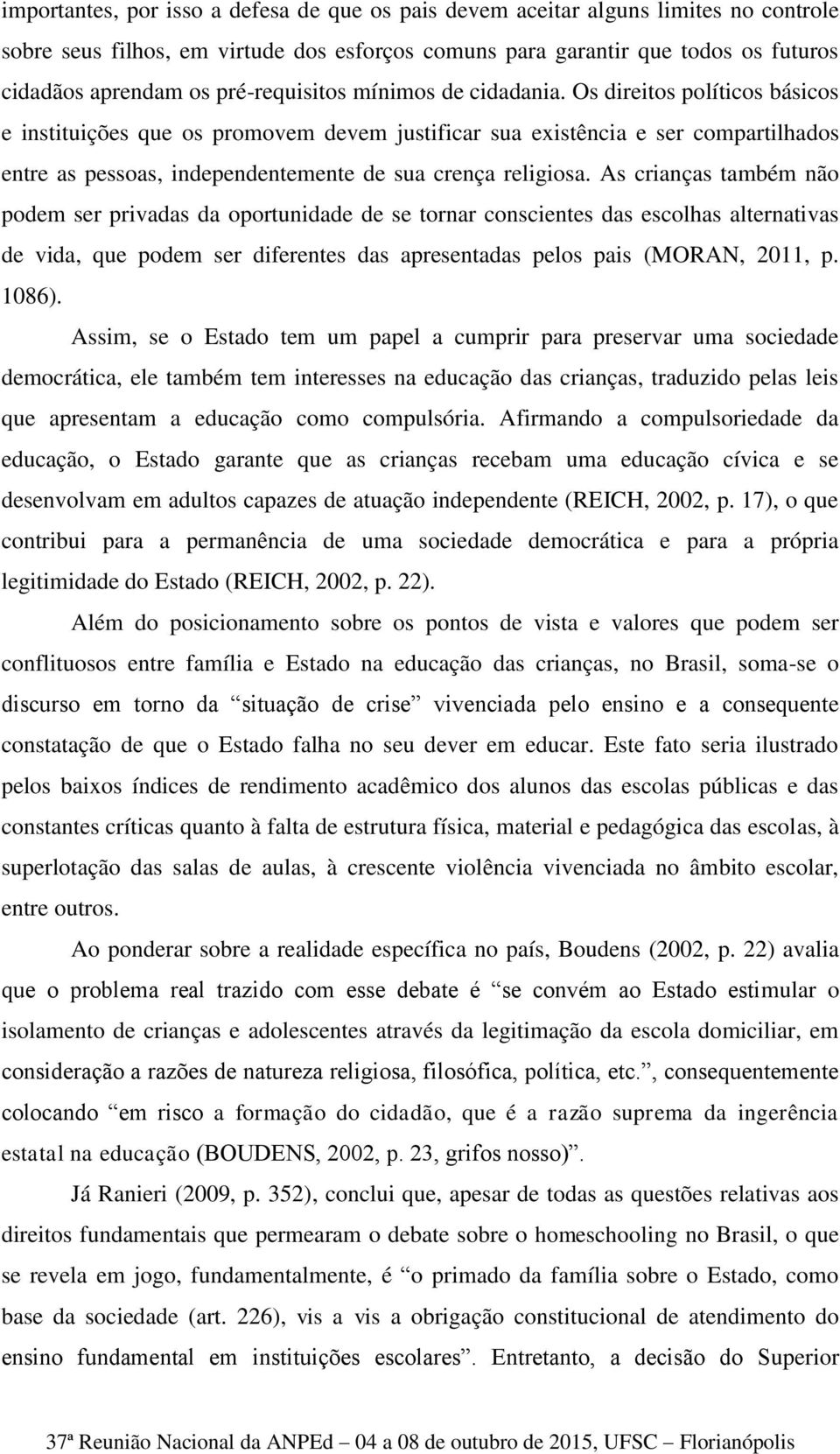 Os direitos políticos básicos e instituições que os promovem devem justificar sua existência e ser compartilhados entre as pessoas, independentemente de sua crença religiosa.