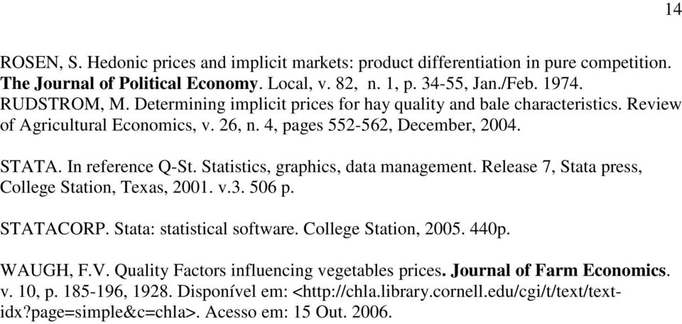 Statistics, graphics, data management. Release 7, Stata press, College Station, Texas, 2001. v.3. 506 p. STATACORP. Stata: statistical software. College Station, 2005. 440p. WAUGH, F.V.