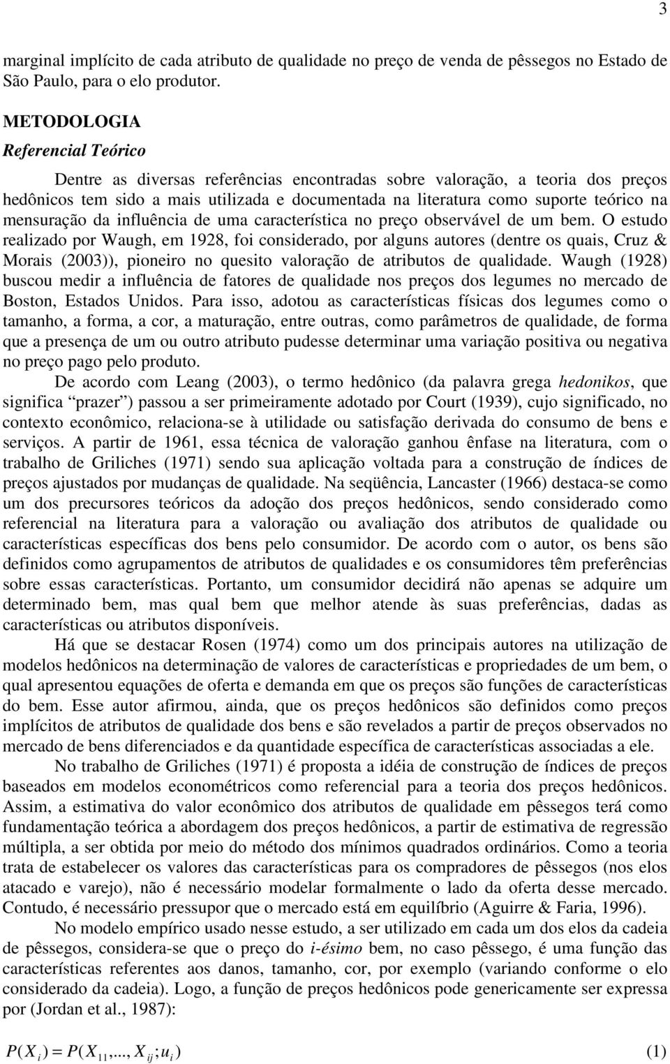 mensuração da influência de uma característica no preço observável de um bem.