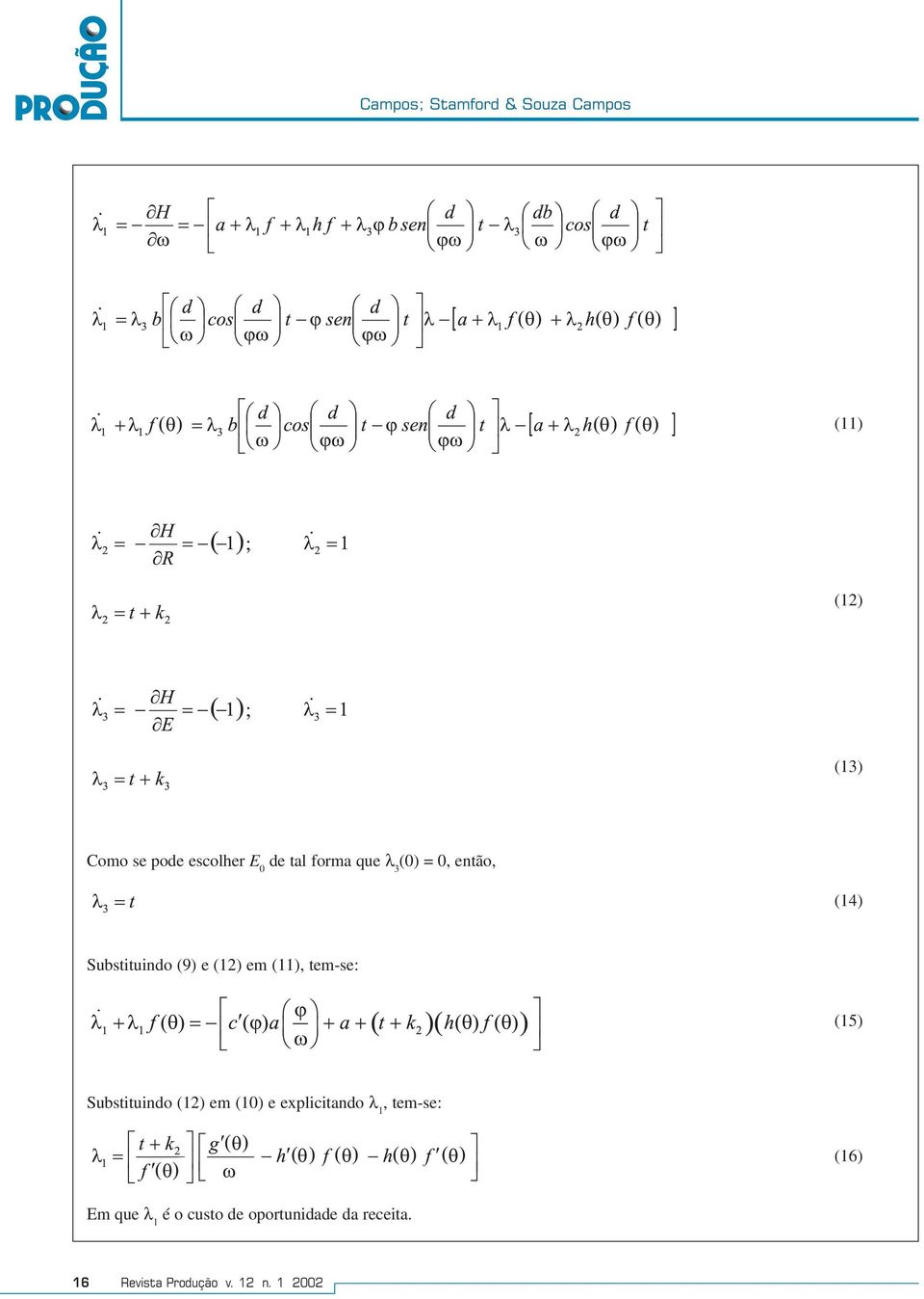 tem-se: (15) Substituindo (12) em (10) e explicitando λ 1, tem-se: (16) Em