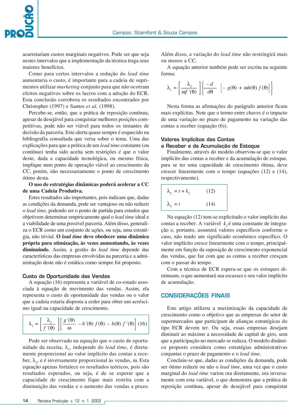 a adoção do ECR. Esta conclusão corrobora os resultados encontrados por Christopher (1997) e Santos et al. (1998).