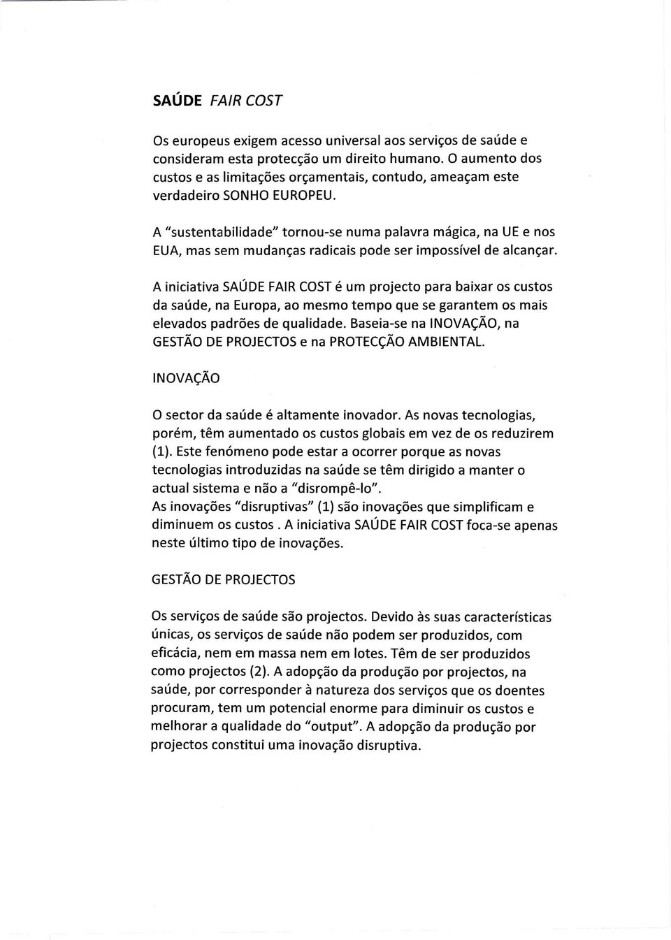 A "sustentabilidade" tornou-se numa palavra mágica, na UE e nos EUA, mas sem mudanças radicais pode ser impossível de alcançar.