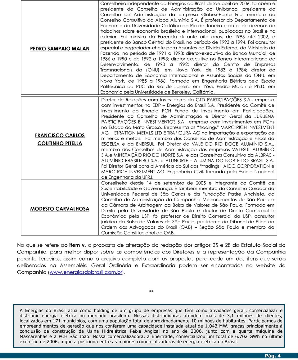 ministração da empresa Globex-Ponto Frio, membro do Conselho Consultivo da Al