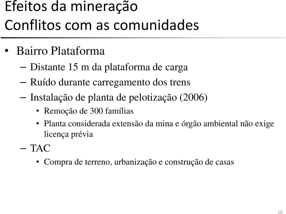 pelotização (2006) Remoção de 300 famílias Planta considerada extensão da mina e órgão