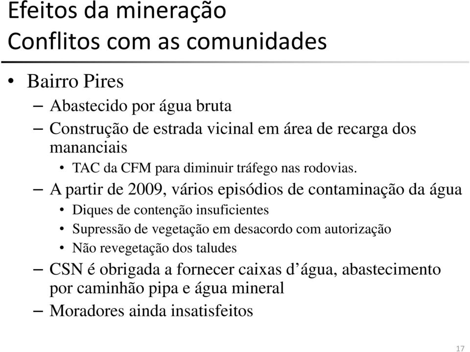 A partir de 2009, vários episódios de contaminação da água Diques de contenção insuficientes Supressão de vegetação em