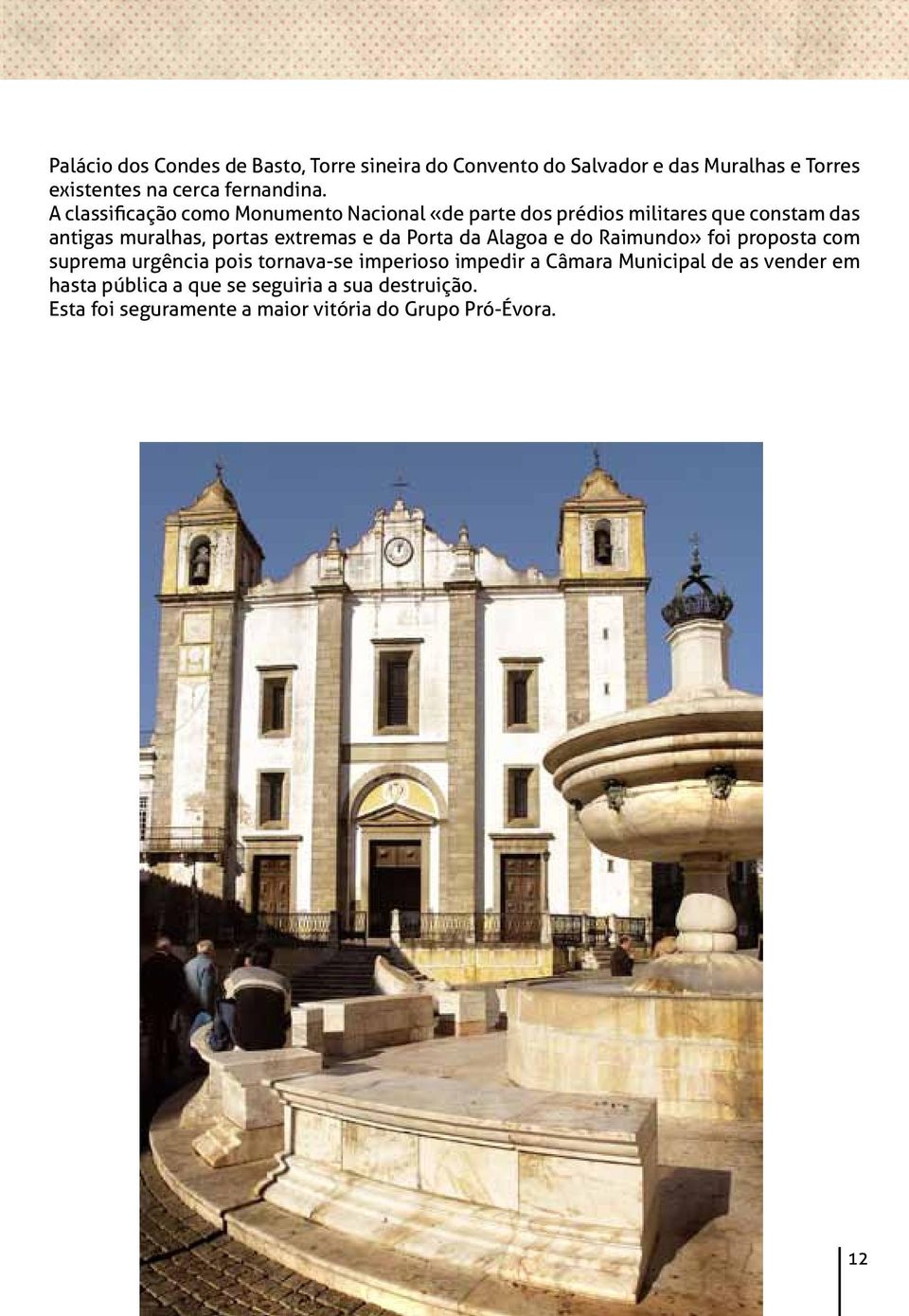 da Porta da Alagoa e do Raimundo» foi proposta com suprema urgência pois tornava-se imperioso impedir a Câmara Municipal de
