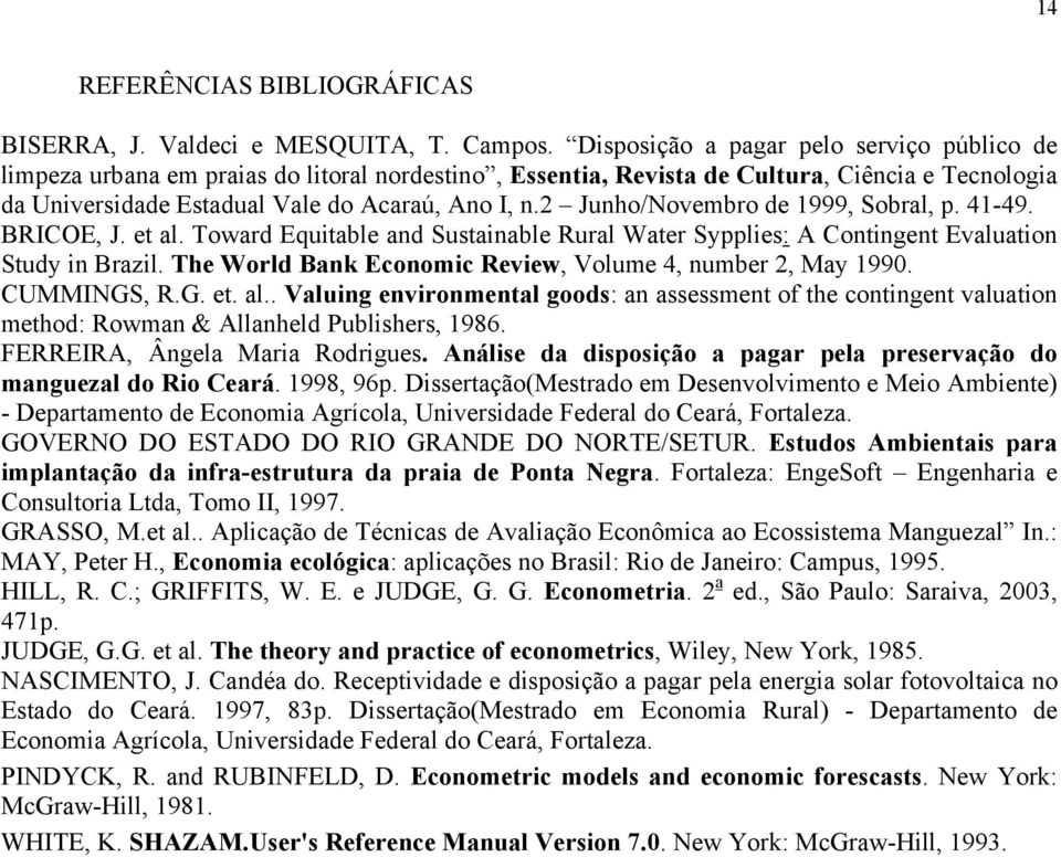2 Junho/Novembro de 1999, Sobral, p. 41-49. BRICOE, J. et al. Toward Equitable and Sustainable Rural Water Sypplies: A Contingent Evaluation Study in Brazil.