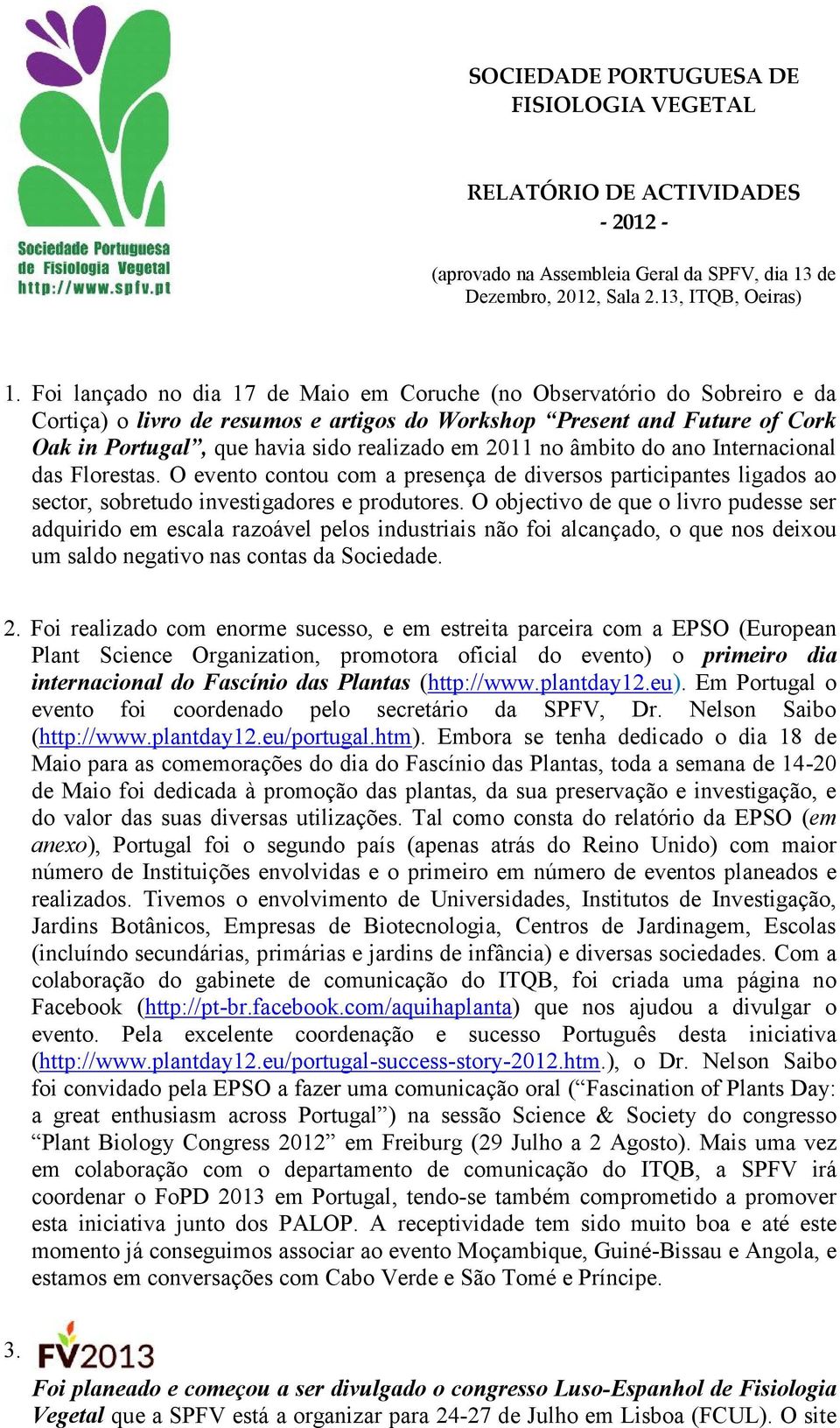 2011 no âmbito do ano Internacional das Florestas. O evento contou com a presença de diversos participantes ligados ao sector, sobretudo investigadores e produtores.