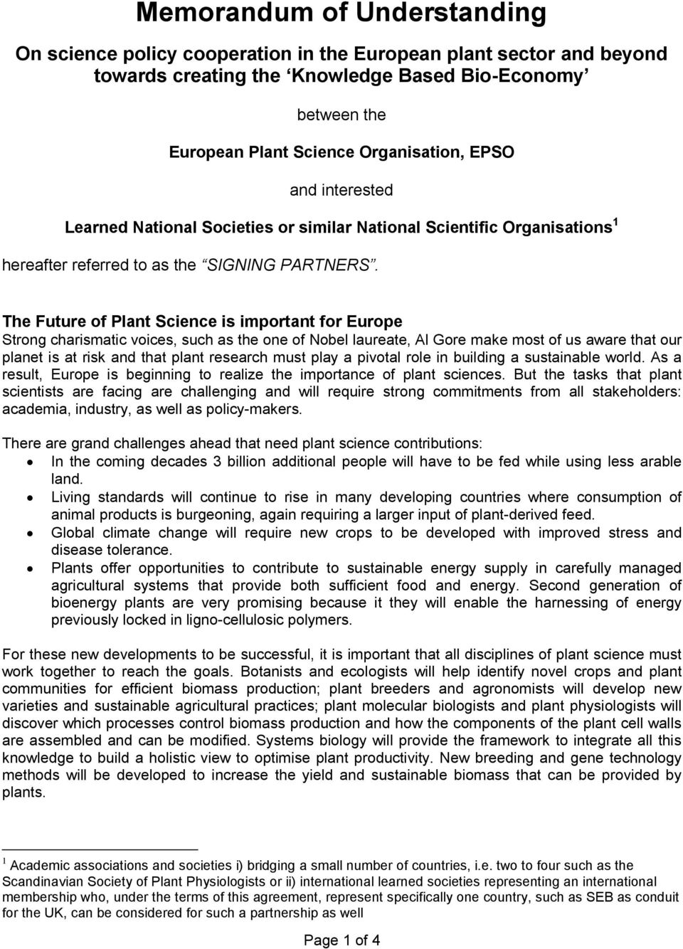 The Future of Plant Science is important for Europe Strong charismatic voices, such as the one of Nobel laureate, Al Gore make most of us aware that our planet is at risk and that plant research must