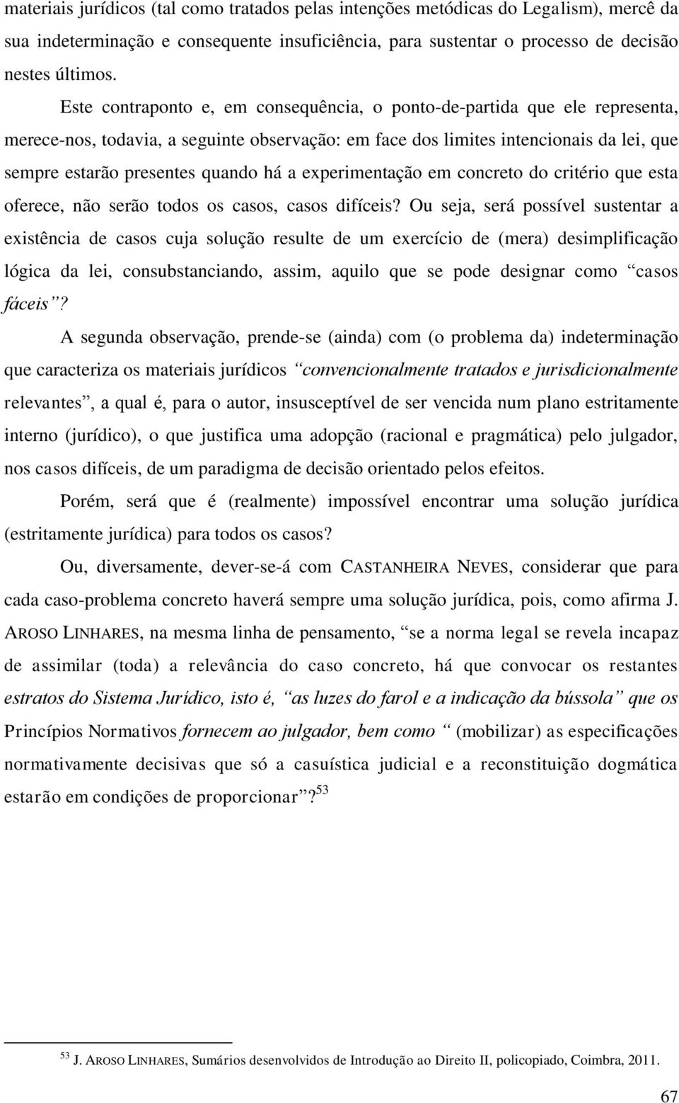 a experimentação em concreto do critério que esta oferece, não serão todos os casos, casos difíceis?