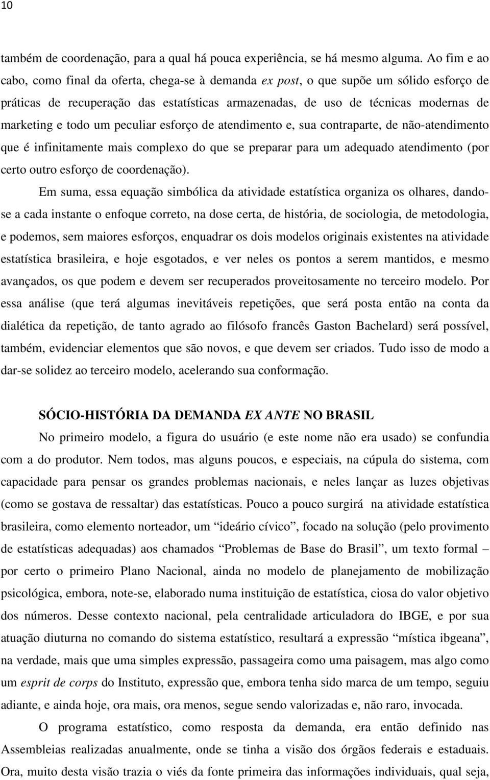 todo um peculiar esforço de atendimento e, sua contraparte, de não-atendimento que é infinitamente mais complexo do que se preparar para um adequado atendimento (por certo outro esforço de