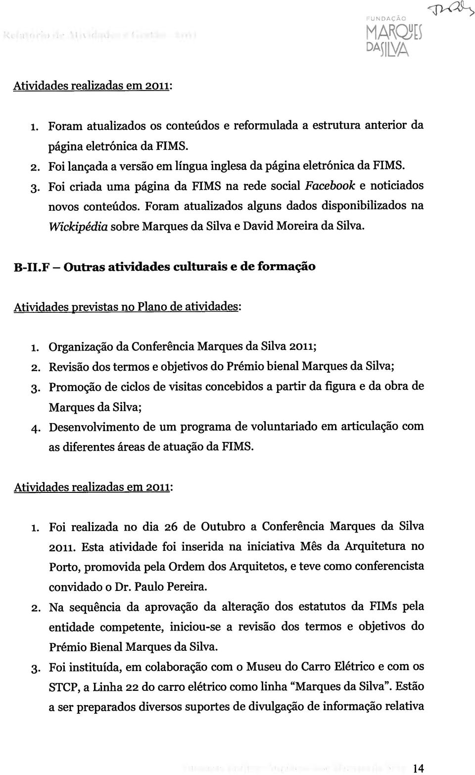 B-II.F Outras atividades culturais e de formação Atividades previstas no Plano de atividades: 1. Organização da Conferência Marques da Silva 2011; 2.