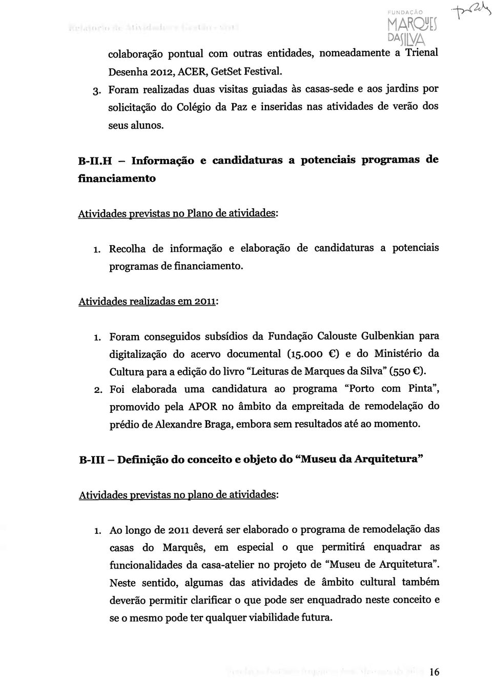 H Informação financiamento e candidaturas a potenciais programas de Atividades previstas no Plano de atividades: 1.