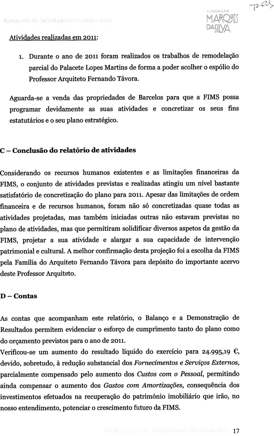 C Conclusão do relatório de atividades Considerando os recursos humanos existentes e as limitações financeiras da FIMS, o conjunto de atividades previstas e realizadas atingiu um nível bastante