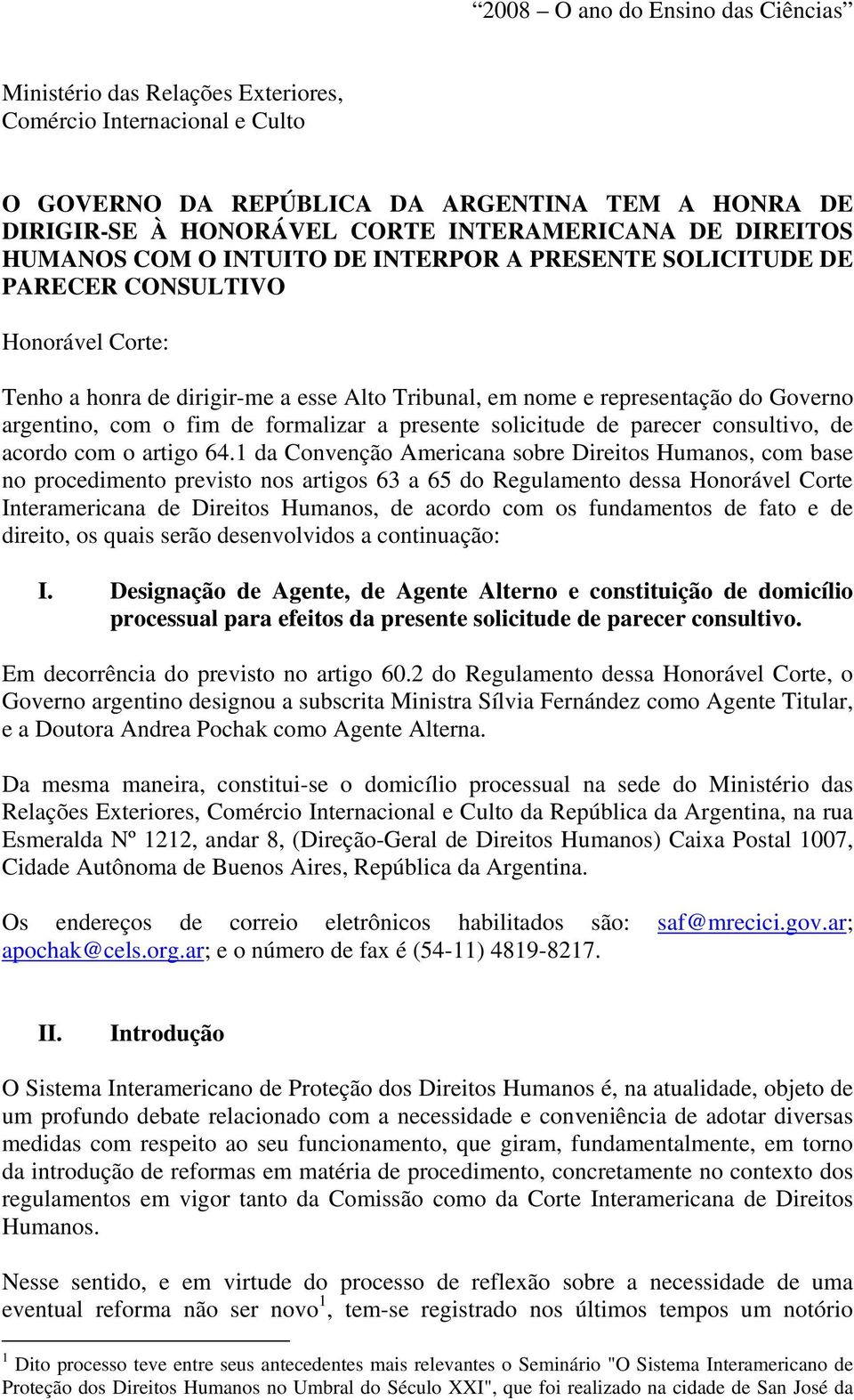 com o fim de formalizar a presente solicitude de parecer consultivo, de acordo com o artigo 64.