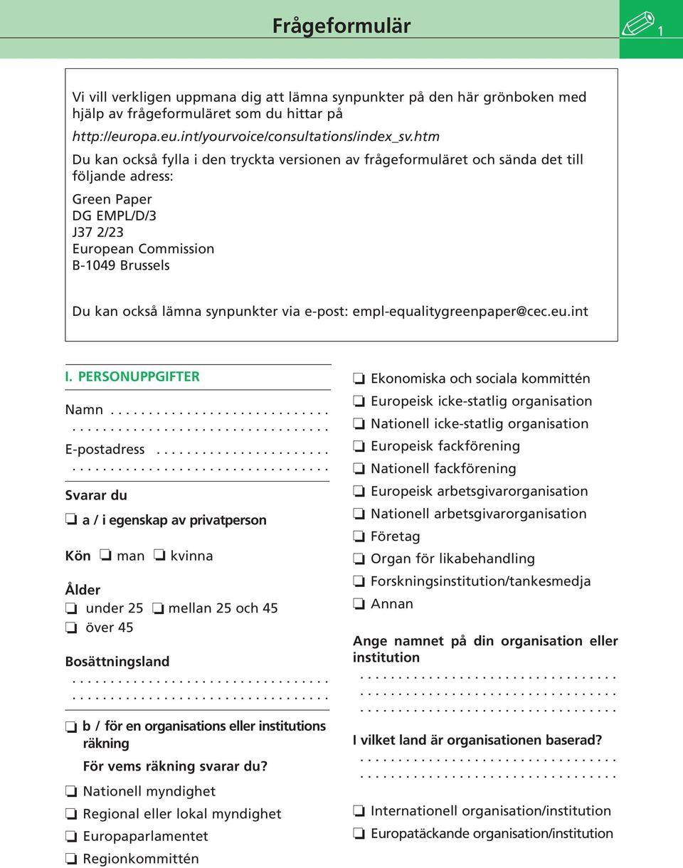 synpunkter via e-post: empl-equalitygreenpaper@cec.eu.int I. PERSONUPPGIFTER Namn............................. E-postadress.