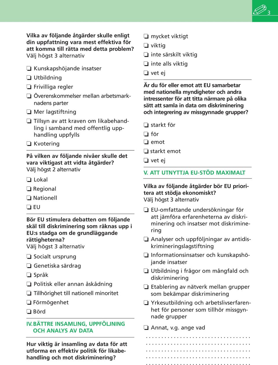 offentlig upphandling uppfylls Kvotering På vilken av följande nivåer skulle det vara viktigast att vidta åtgärder?