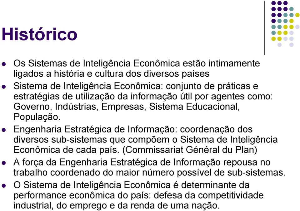 Engenharia Estratégica de Informação: coordenação dos diversos sub-sistemas que compõem o Sistema de Inteligência Econômica de cada país.