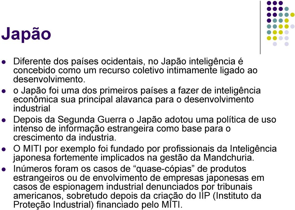 de informação estrangeira como base para o crescimento da industria. O MITI por exemplo foi fundado por profissionais da Inteligência japonesa fortemente implicados na gestão da Mandchuria.