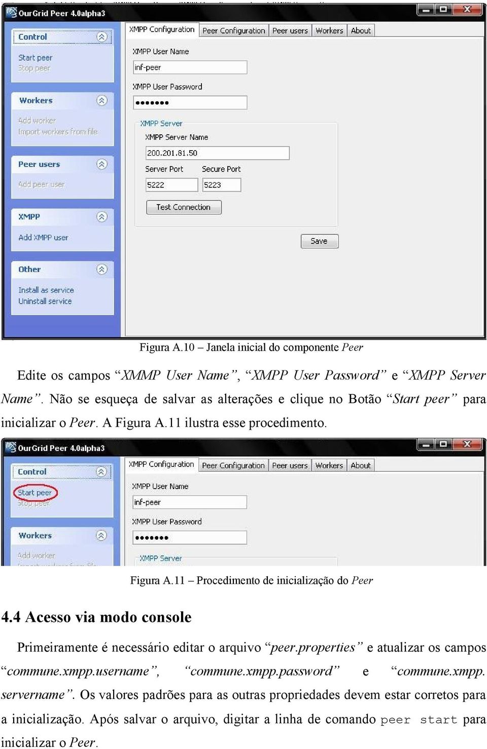 4 Acesso via modo console Primeiramente é necessário editar o arquivo peer.properties e atualizar os campos commune.xmpp.username, commune.xmpp.password e commune.