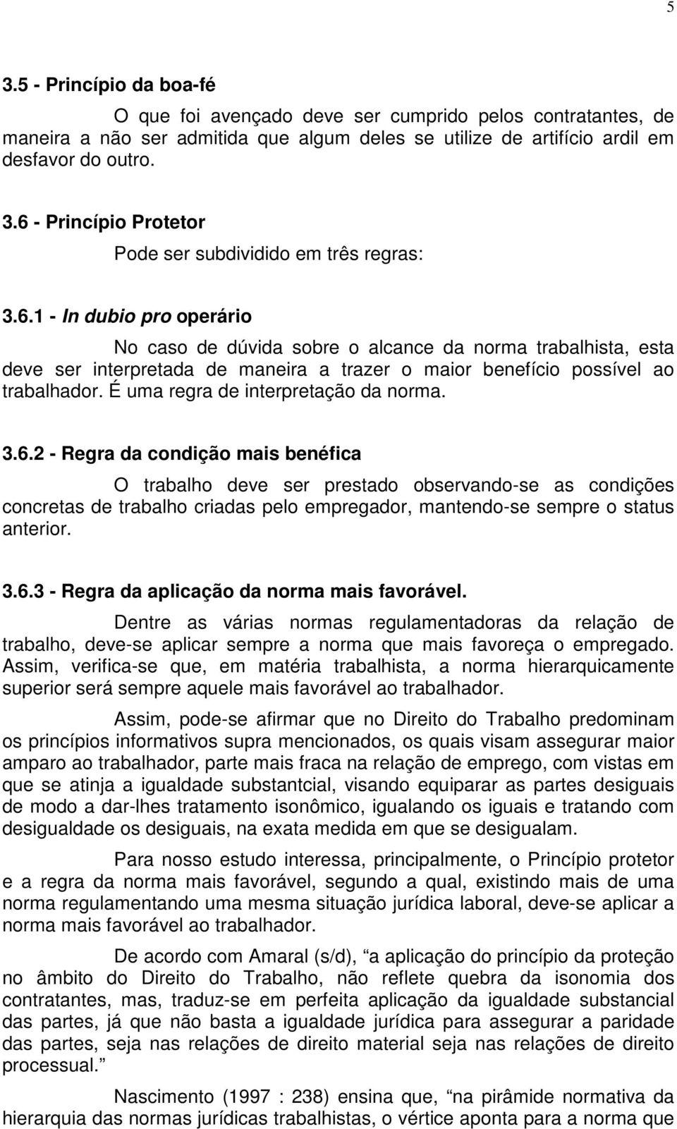 É uma regra de interpretação da norma. 3.6.