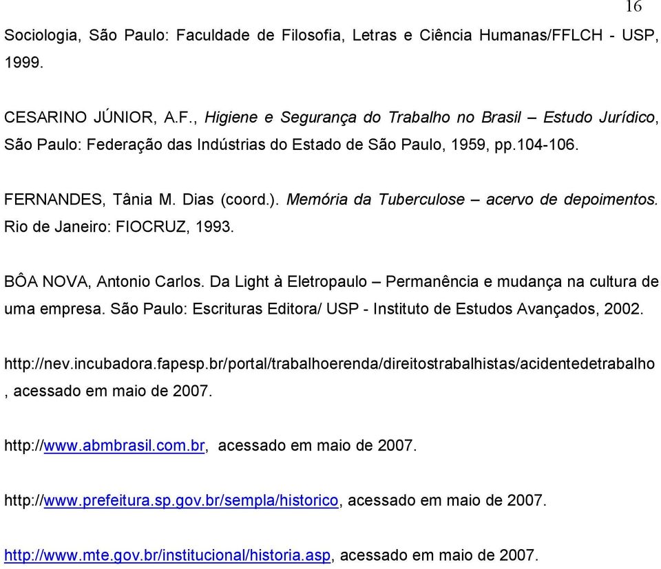 Da Light à Eletropaulo Permanência e mudança na cultura de uma empresa. São Paulo: Escrituras Editora/ USP - Instituto de Estudos Avançados, 2002. http://nev.incubadora.fapesp.