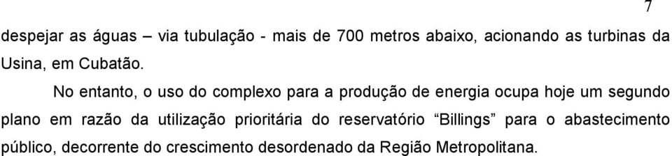 No entanto, o uso do complexo para a produção de energia ocupa hoje um segundo plano