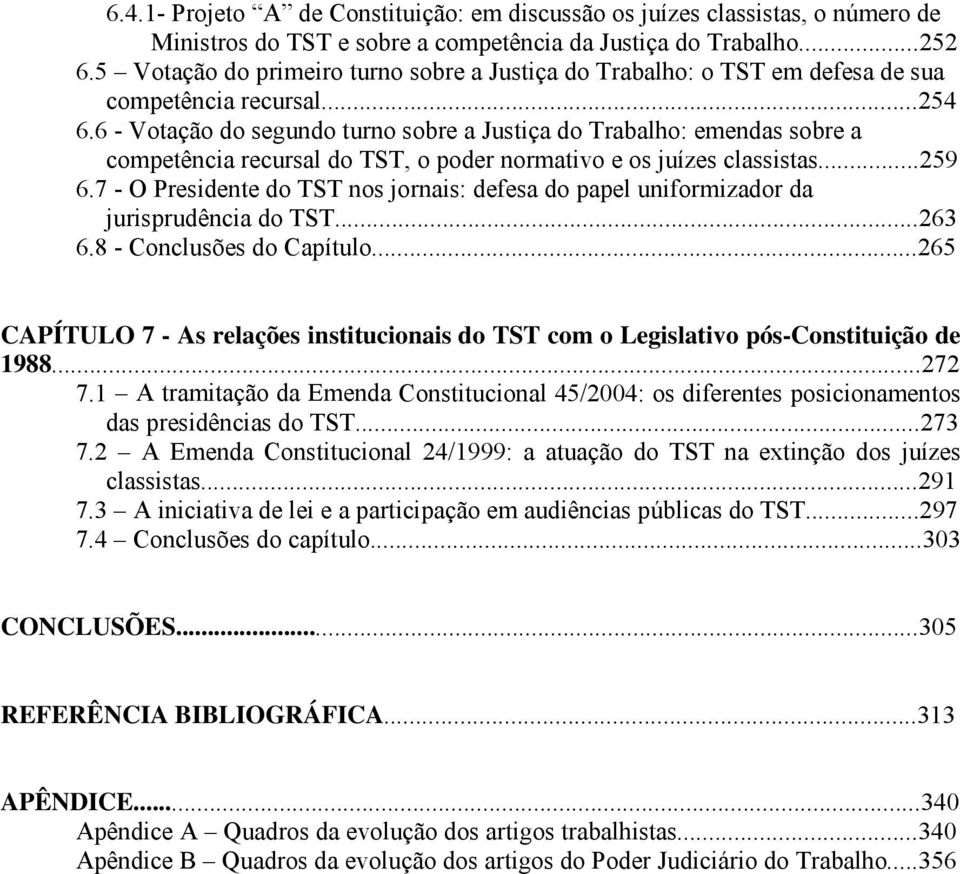 6 - Votação do segundo turno sobre a Justiça do Trabalho: emendas sobre a competência recursal do TST, o poder normativo e os juízes classistas...259 6.