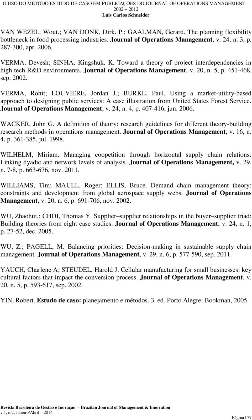 VERMA, Rohit; LOUVIERE, Jordan J.; BURKE, Paul. Using a market-utility-based approach to designing public services: A case illustration from United States Forest Service.