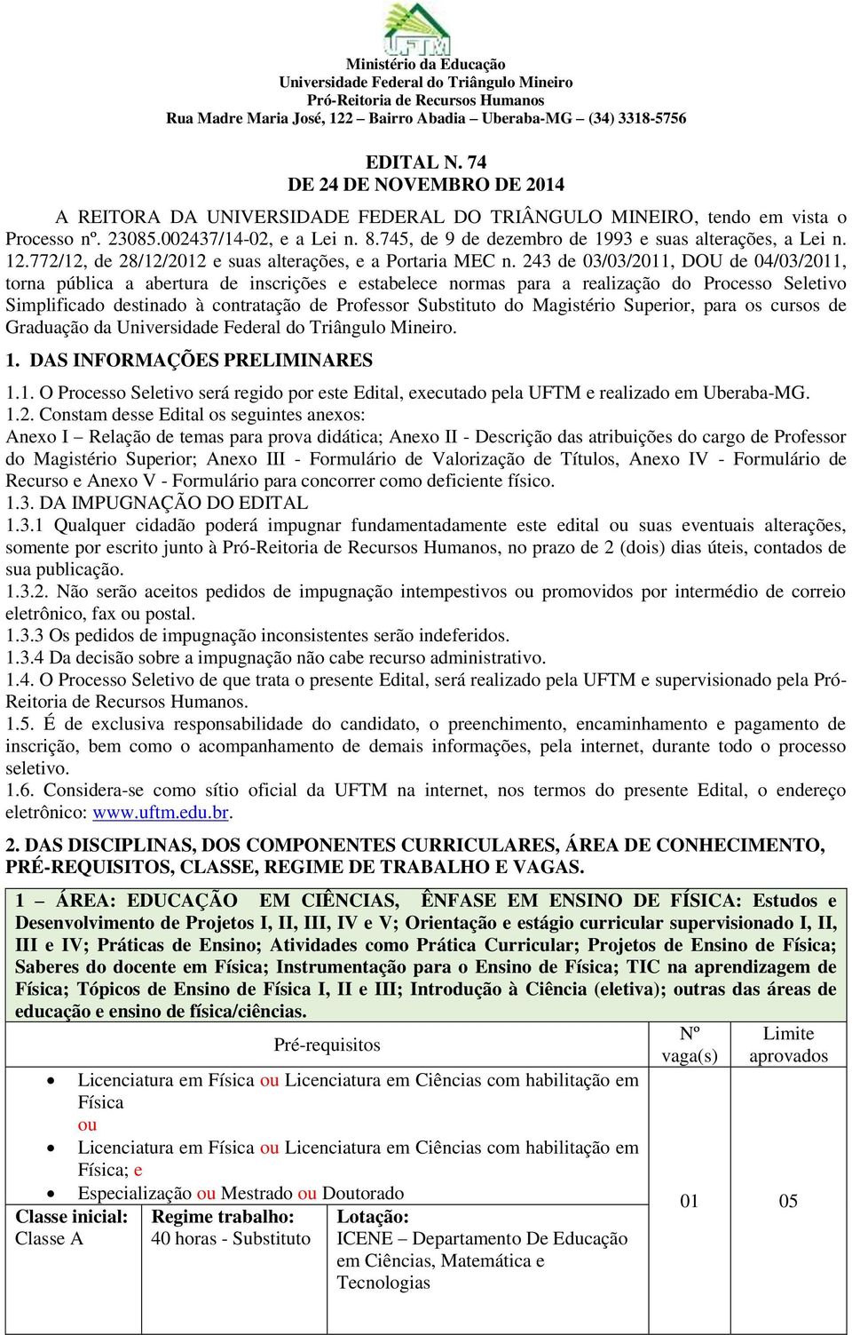 745, de 9 de dezembro de 1993 e suas alterações, a Lei n. 12.772/12, de 28/12/2012 e suas alterações, e a Portaria MEC n.