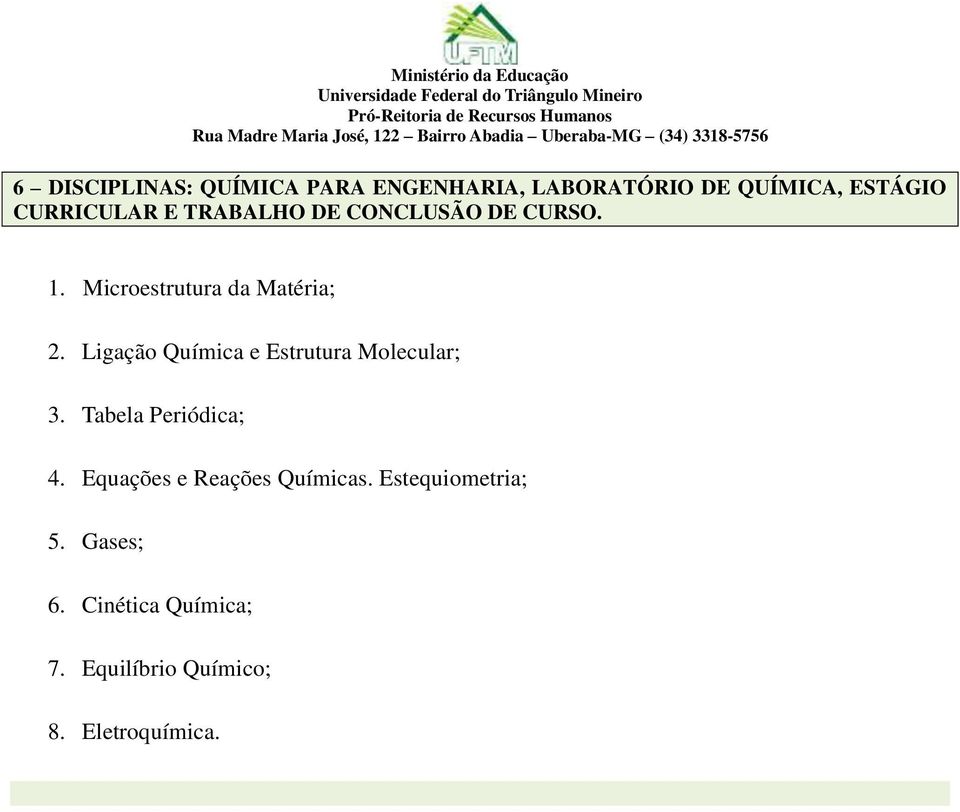 DE CURSO. 1. Microestrutura da Matéria; 2. Ligação Química e Estrutura Molecular; 3. Tabela Periódica; 4.