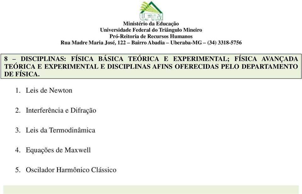 EXPERIMENTAL E DISCIPLINAS AFINS OFERECIDAS PELO DEPARTAMENTO DE FÍSICA. 1. Leis de Newton 2.