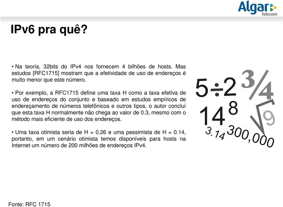 Por exemplo, a RFC1715 define uma taxa H como a taxa efetiva de uso de endereços do conjunto e baseado em estudos empíricos de endereçamento de números telefônicos e