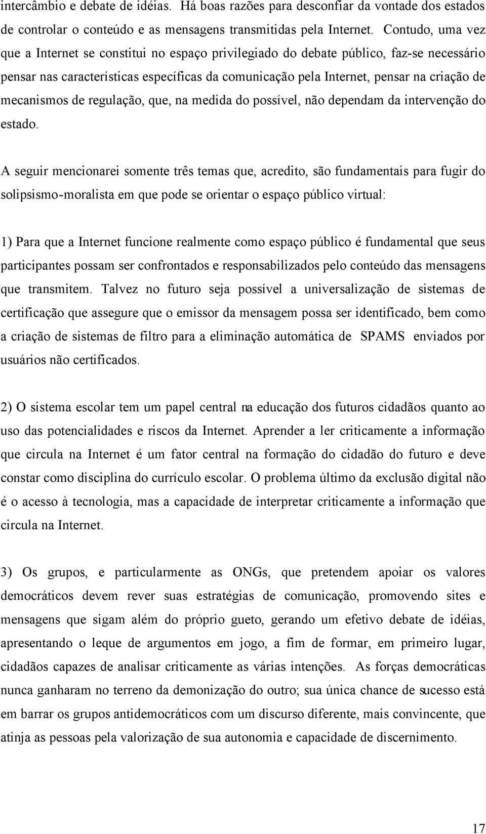 mecanismos de regulação, que, na medida do possível, não dependam da intervenção do estado.