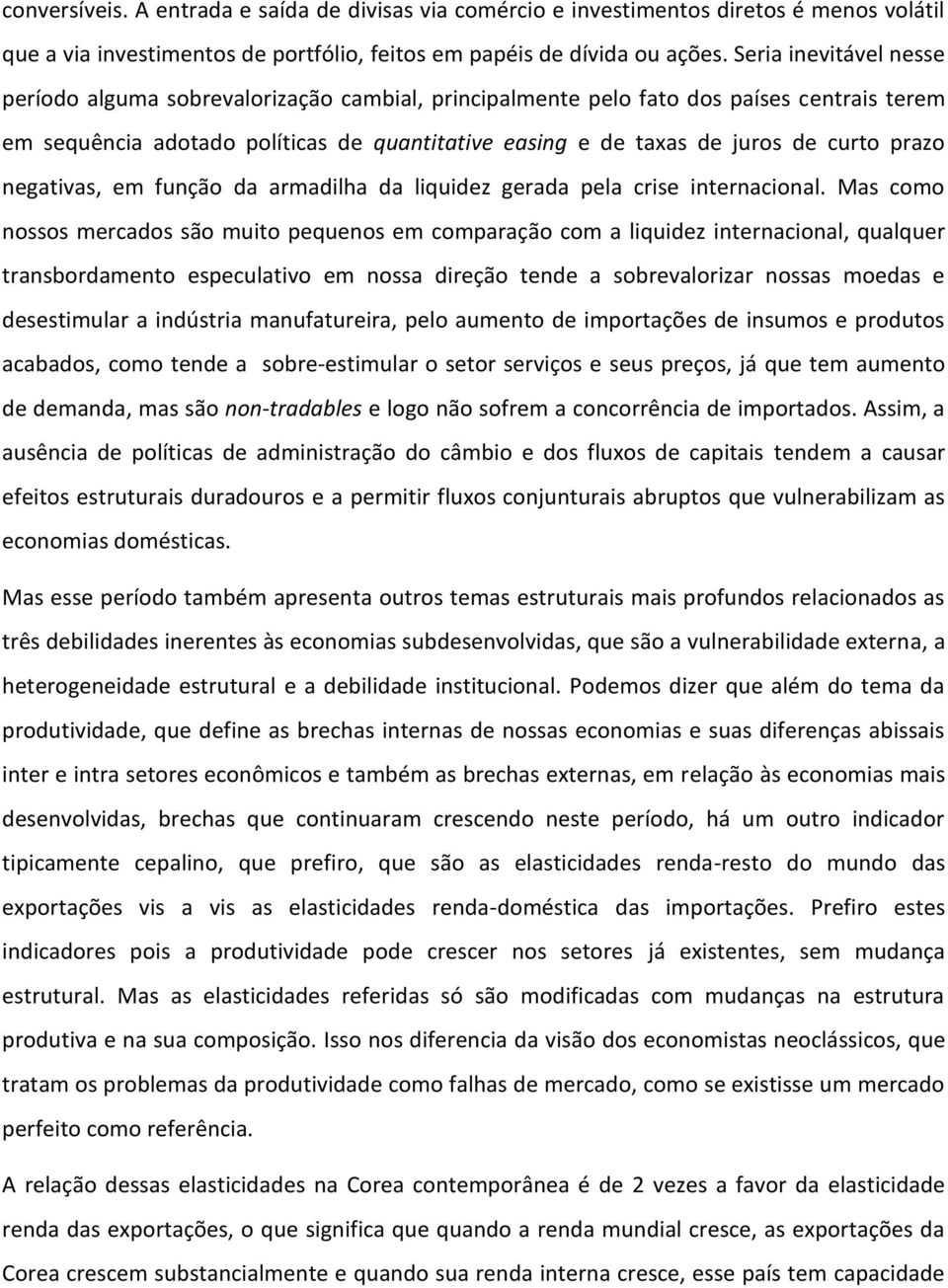 prazo negativas, em função da armadilha da liquidez gerada pela crise internacional.