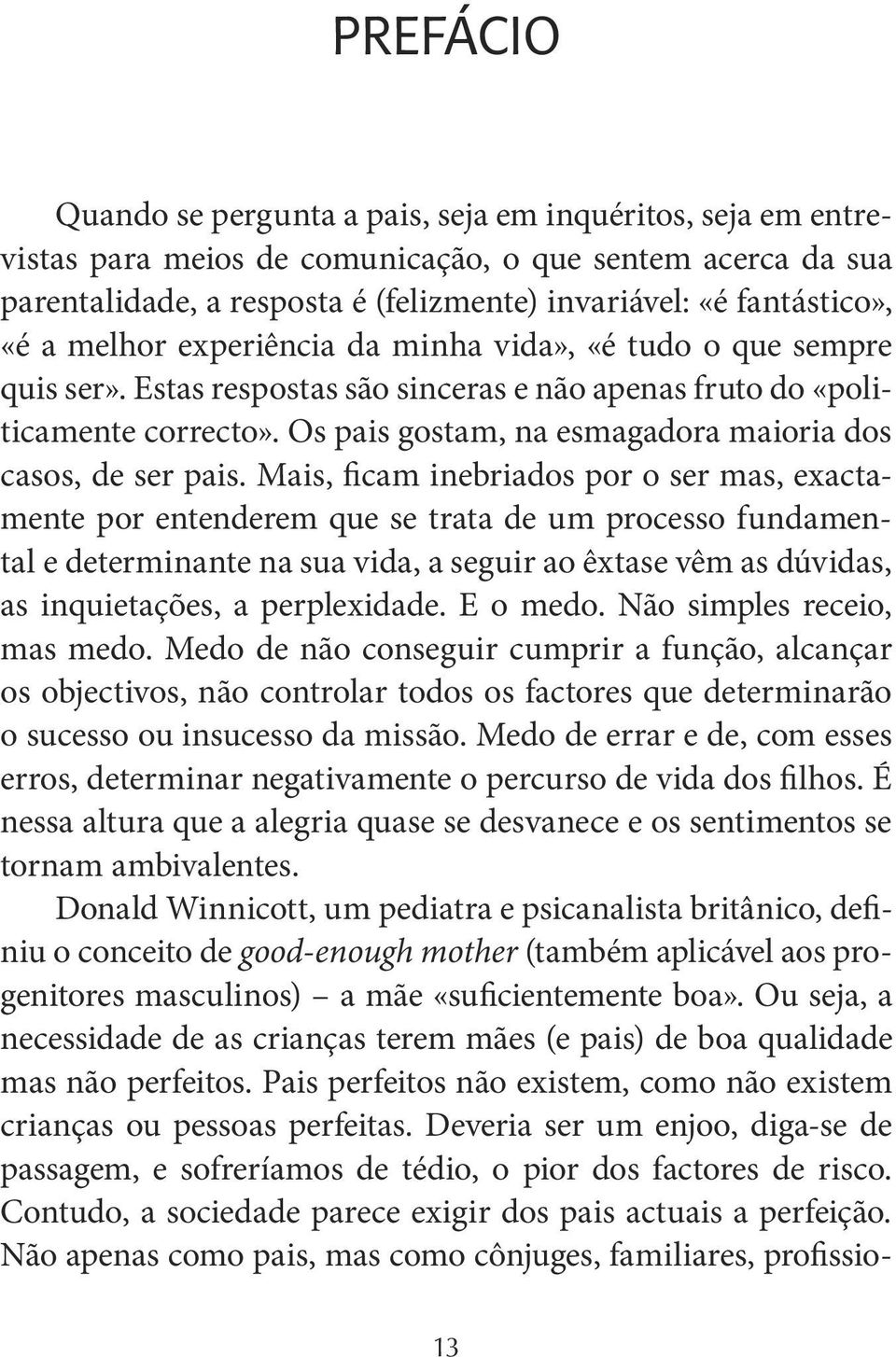 Os pais gostam, na esmagadora maioria dos casos, de ser pais.