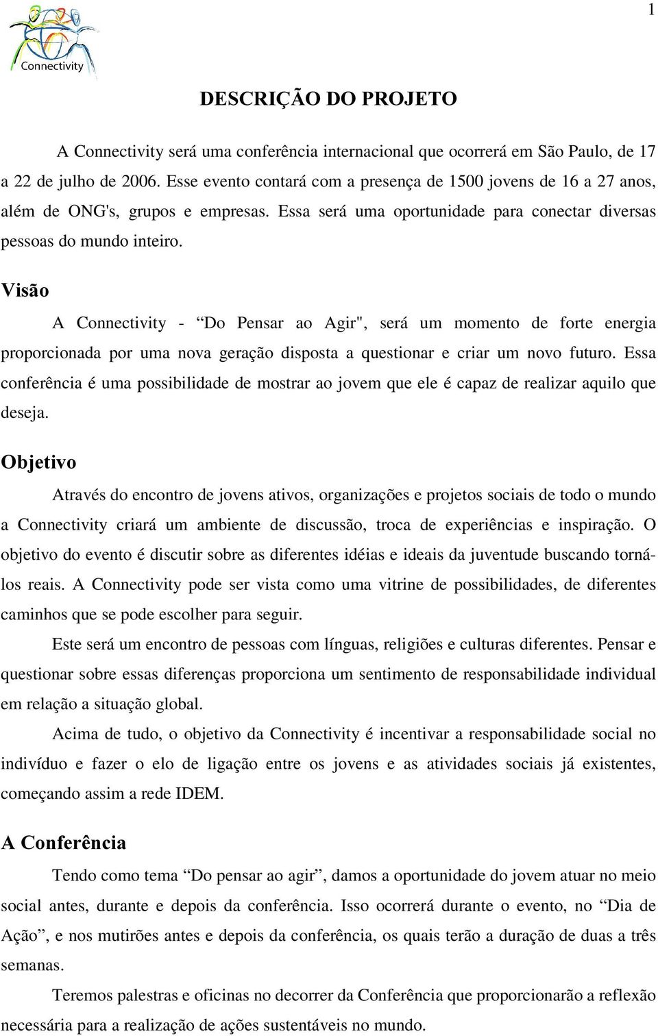 9LVmR A Connectivity - Do Pensar ao Agir", será um momento de forte energia proporcionada por uma nova geração disposta a questionar e criar um novo futuro.