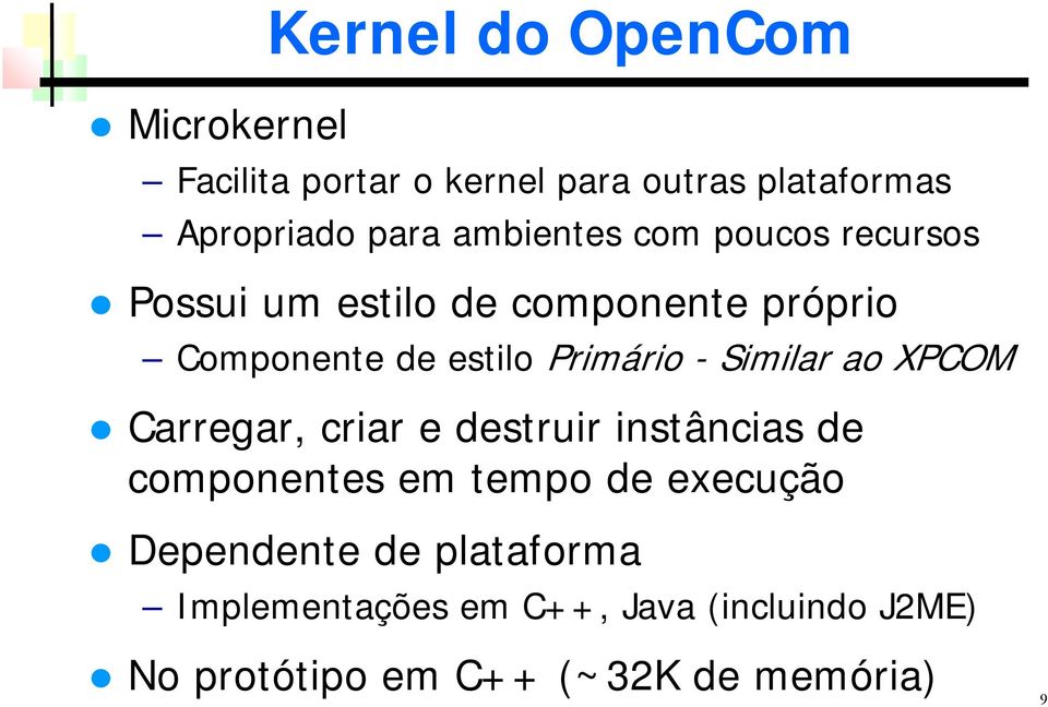 - Similar ao XPCOM Carregar, criar e destruir instâncias de componentes em tempo de execução