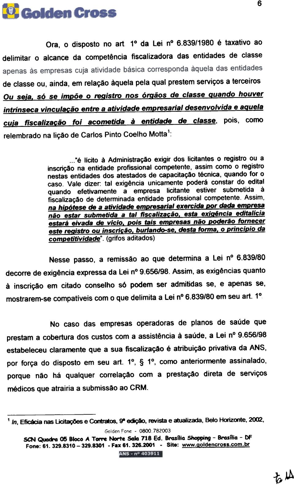 nos ó ãos de classe uando houver intrínseca vincula ão entre a atividade em resaríal desenvolvida e a uela cuia fiscalizacão foi acometida à entidade de classe, pois, como relembrado na lição de