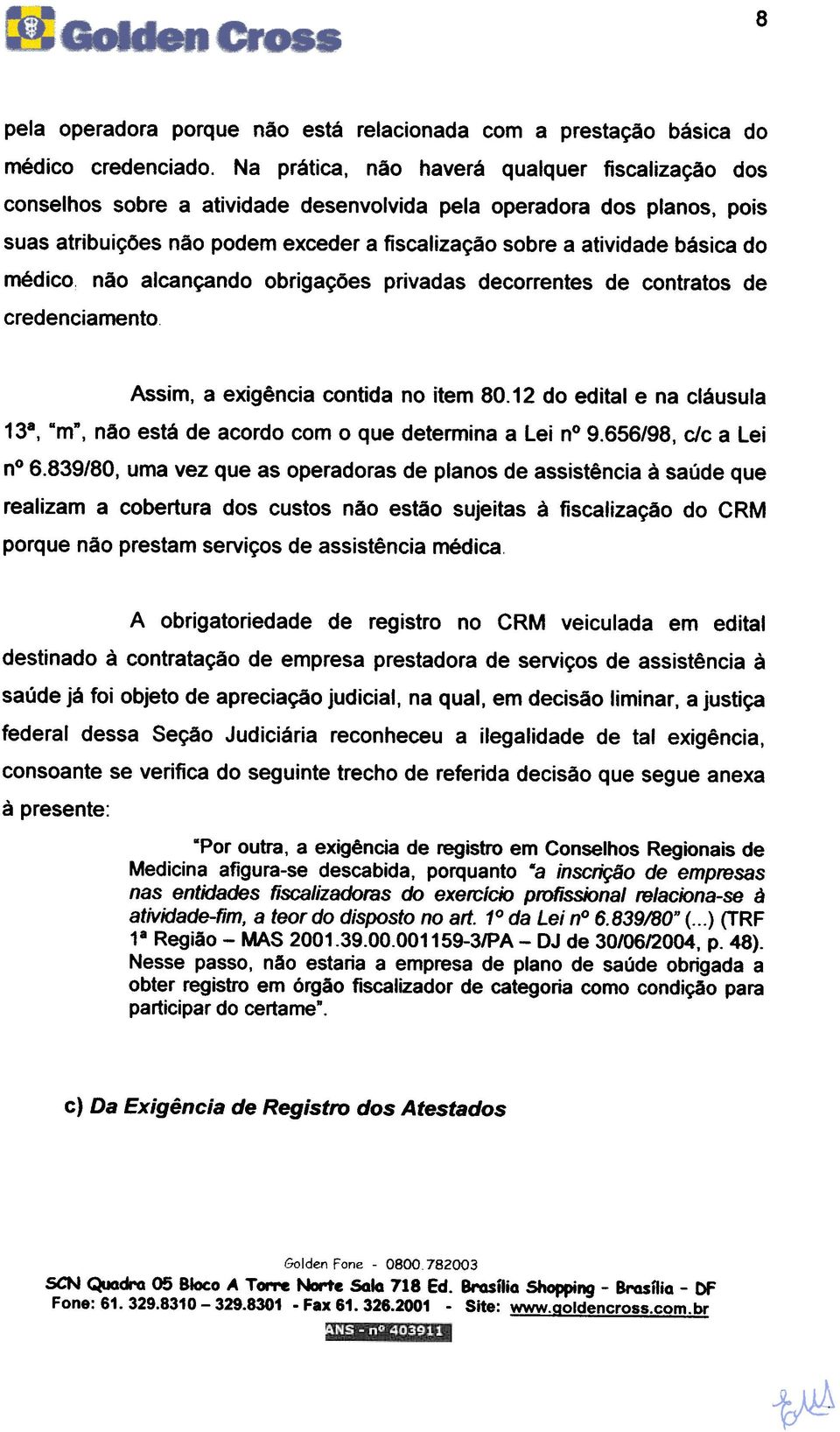 médico não alcançando obrigações privadas decorrentes de contratos de credenciamento Assim, a exigência contida no item 80.