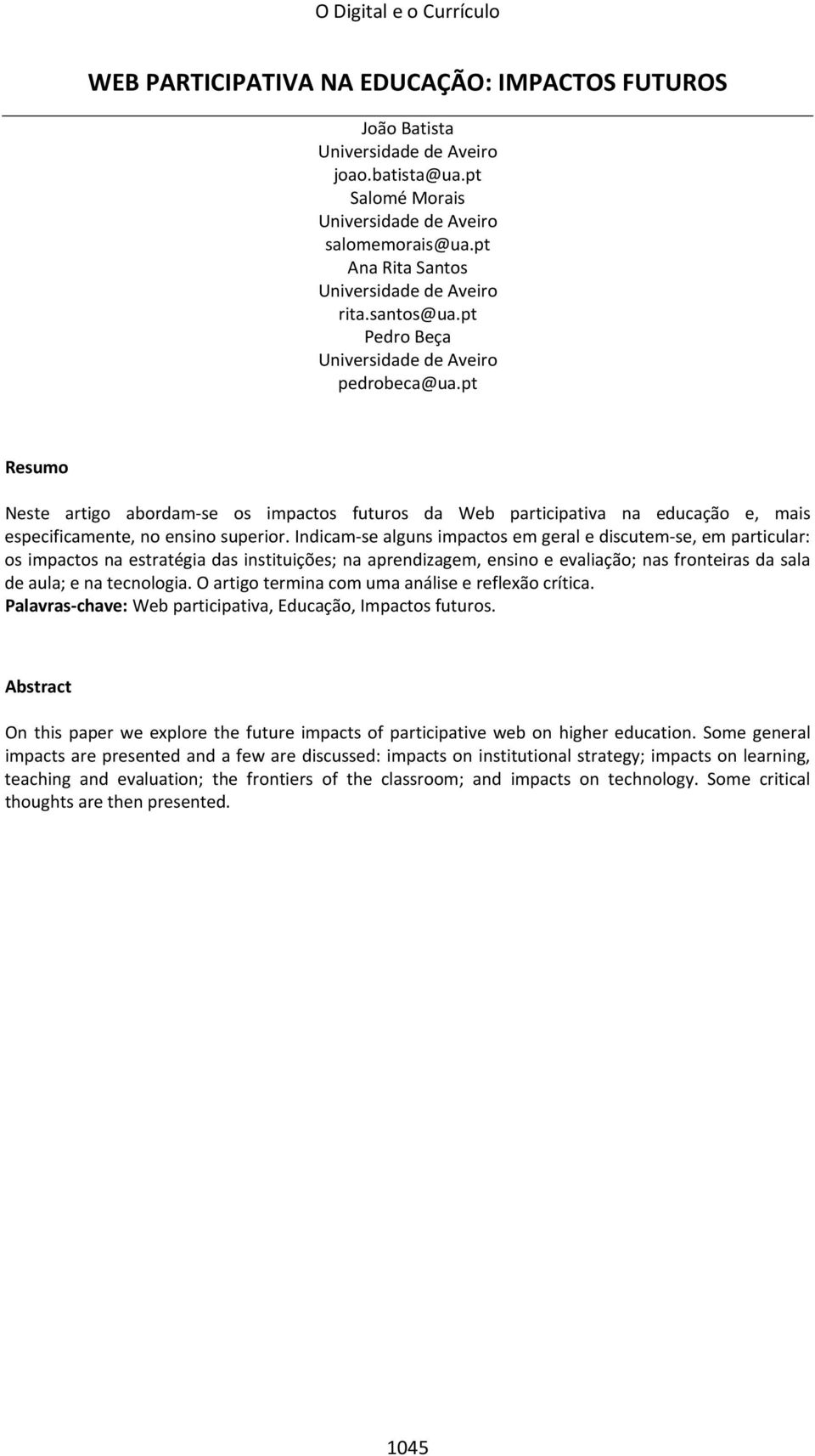 pt Resumo Neste artigo abordam se os impactos futuros da Web participativa na educação e, mais especificamente, no ensino superior.