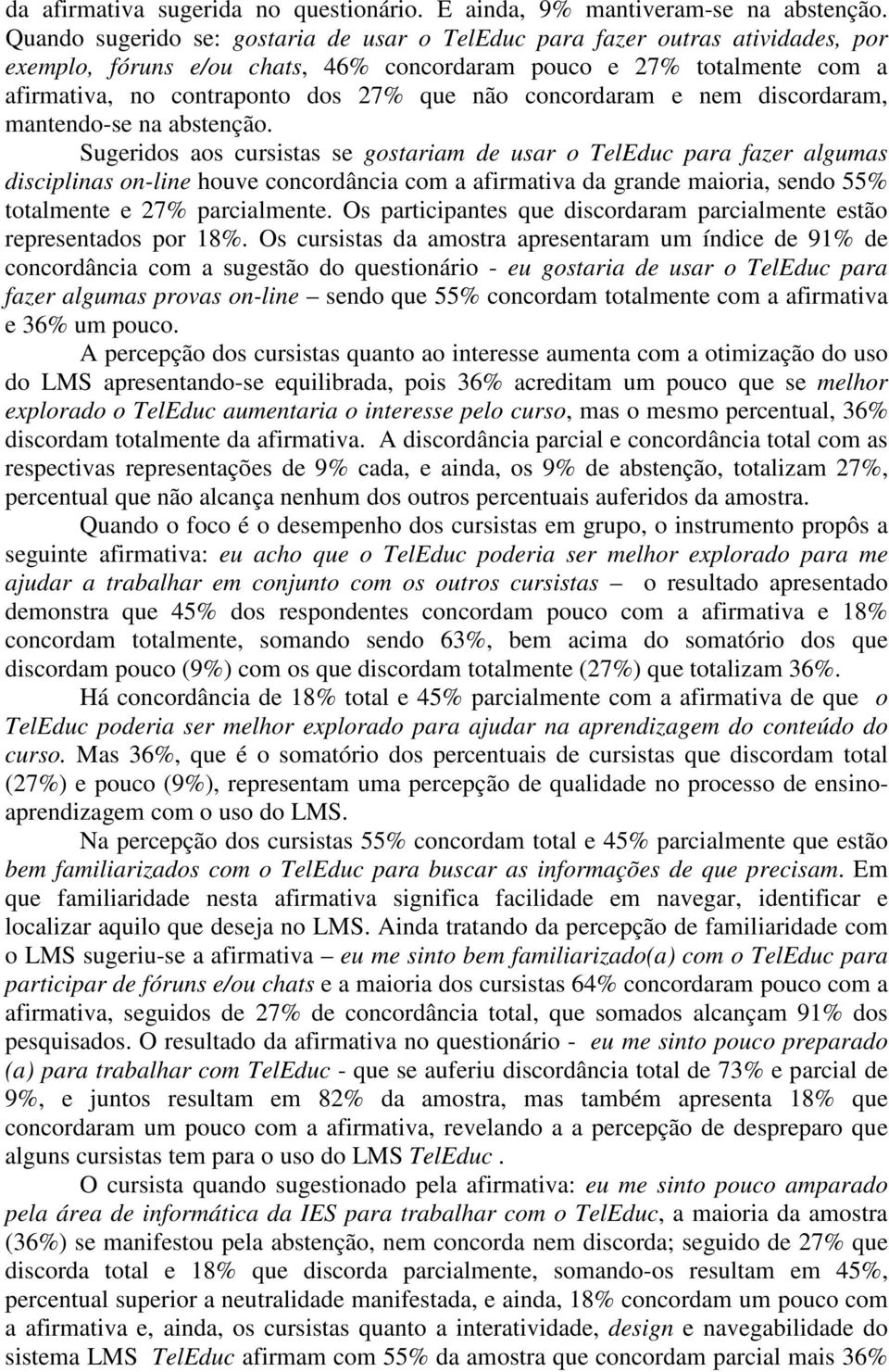 concordaram e nem discordaram, mantendo-se na abstenção.