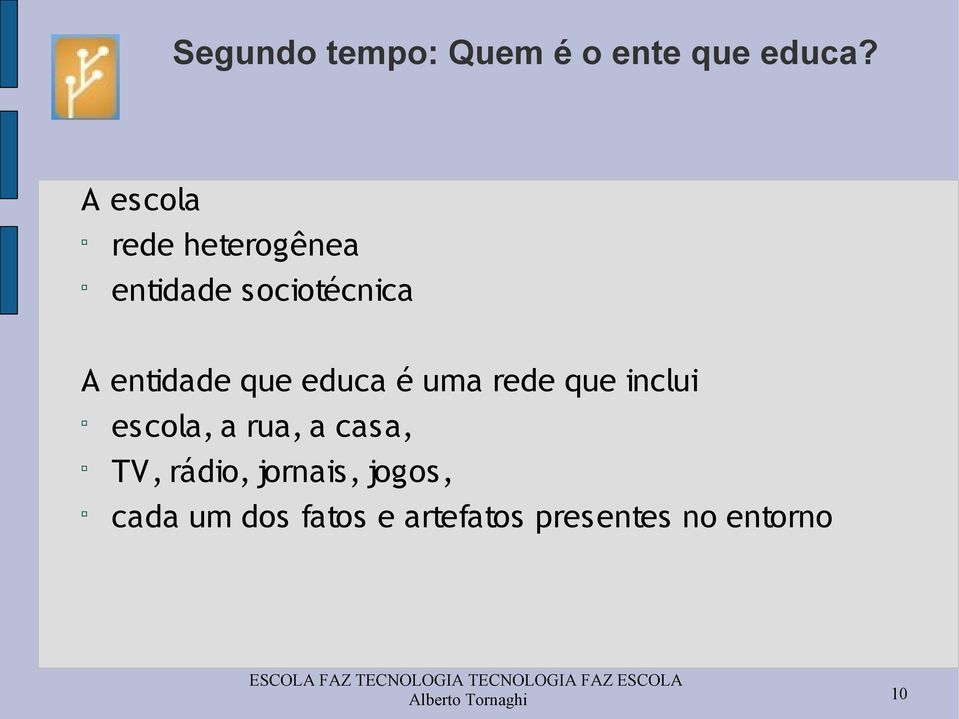 educa é uma rede que inclui escola, a rua, a casa, TV, rádio,