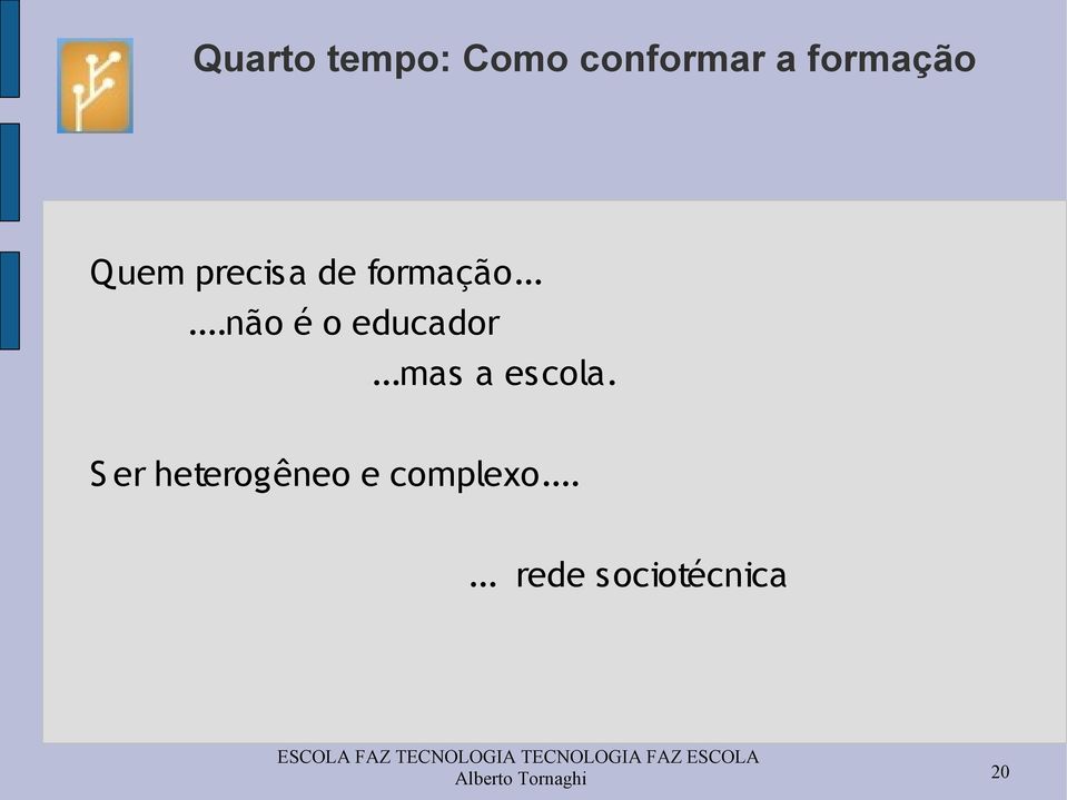 ..mas a escola. S er heterogêneo e complexo.